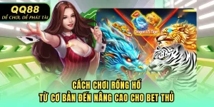 Cách chơi rồng hổ QQ88 dễ dàng