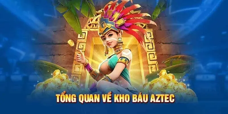 Tổng quan về game slot kho báu Aztec