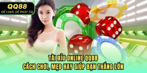 Tài Xỉu Online QQ88 - Cách Chơi, Mẹo Hay Giúp Bạn Thắng Lớn