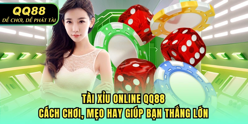 Tài Xỉu Online QQ88 - Cách Chơi, Mẹo Hay Giúp Bạn Thắng Lớn