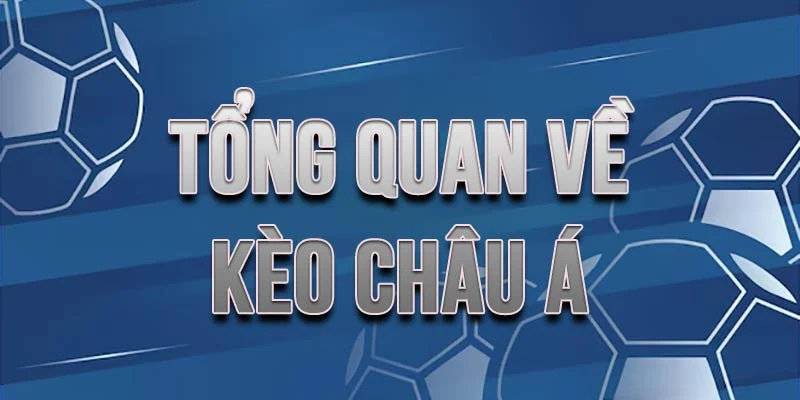 Giải thích ngắn về kèo châu Á 2025