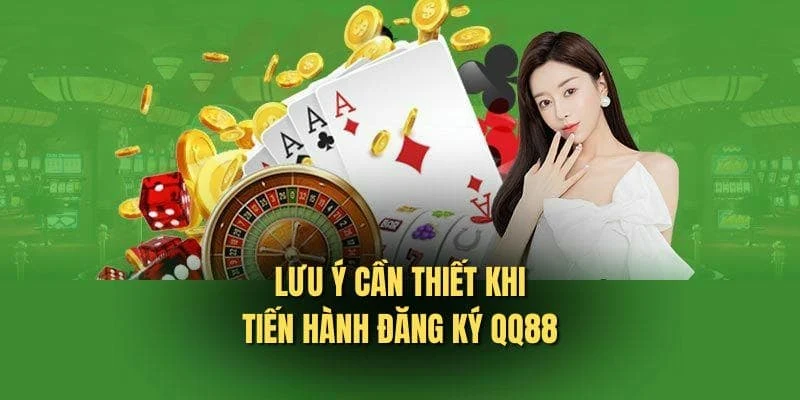 Những lưu ý khi đăng ký QQ88